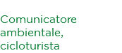 Alberto Rovesti Comunicatore ambientale, cicloturista
