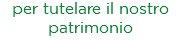 per tutelare il nostro patrimonio
