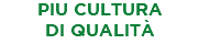 PIU CULTURA DI QUALITÀ