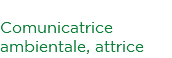 Elena Cavazzuti Comunicatrice ambientale, attrice